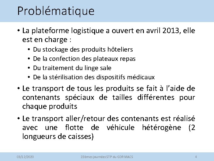 Problématique • La plateforme logistique a ouvert en avril 2013, elle est en charge