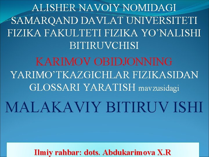 ALISHER NAVOIY NOMIDAGI SAMARQAND DAVLAT UNIVERSITETI FIZIKA FAKULTETI FIZIKA YO’NALISHI BITIRUVCHISI KARIMOV OBIDJONNING YARIMO’TKAZGICHLAR ALISHER NAVOIY NOMIDAGI SAMARQAND DAVLAT UNIVERSITETI FIZIKA FAKULTETI FIZIKA YO’NALISHI BITIRUVCHISI KARIMOV OBIDJONNING YARIMO’TKAZGICHLAR