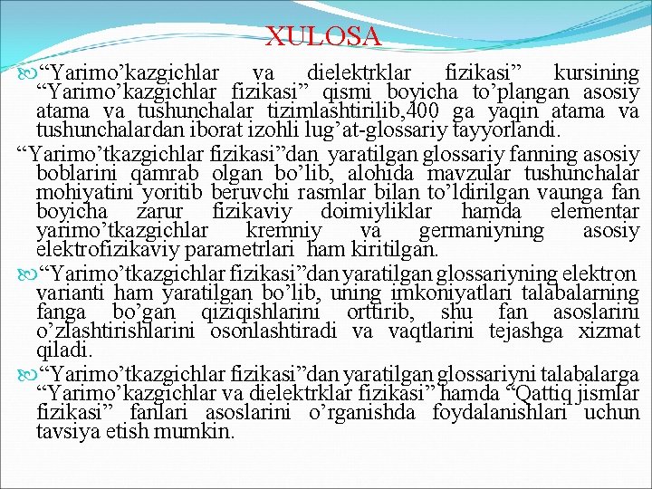 XULOSA “Yarimo’kazgichlar va dielektrklar fizikasi” kursining “Yarimo’kazgichlar fizikasi” qismi boyicha to’plangan asosiy atama va