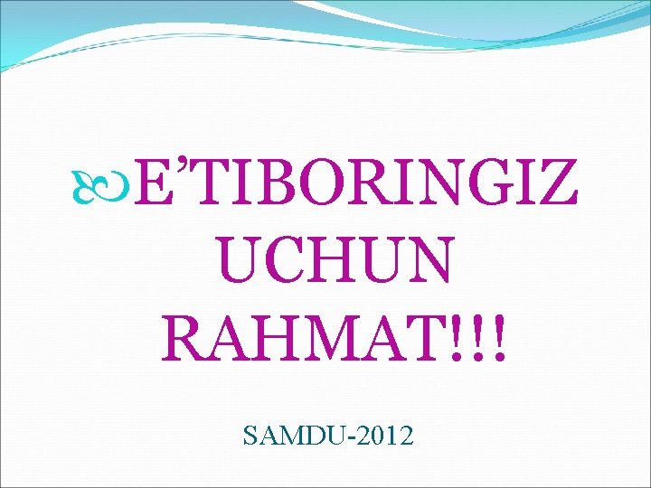 E’TIBORINGIZ UCHUN RAHMAT!!! SAMDU-2012 E’TIBORINGIZ UCHUN RAHMAT!!! SAMDU-2012