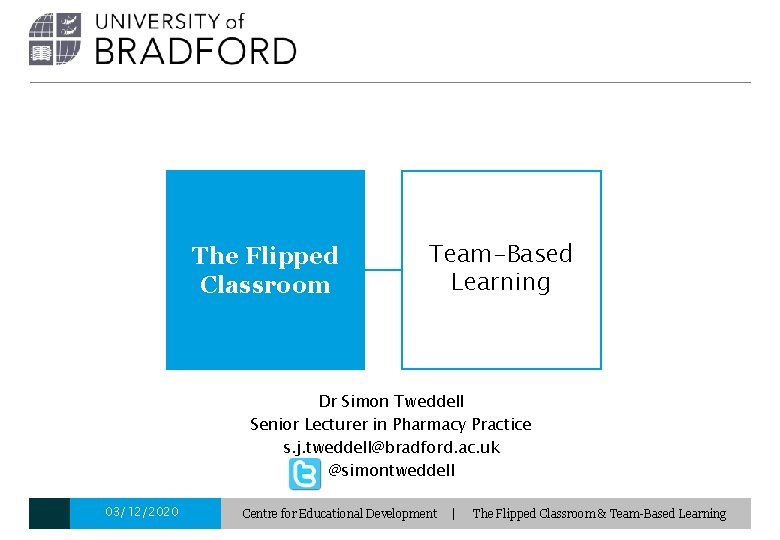 The Flipped Classroom Team-Based Learning Dr Simon Tweddell Senior Lecturer in Pharmacy Practice s.