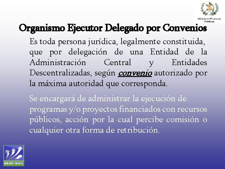 Organismo Ejecutor Delegado por Convenios Es toda persona jurídica, legalmente constituida, que por delegación