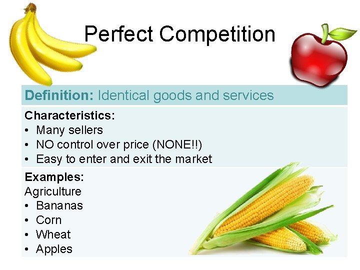 Perfect Competition Definition: Identical goods and services Characteristics: • Many sellers • NO control