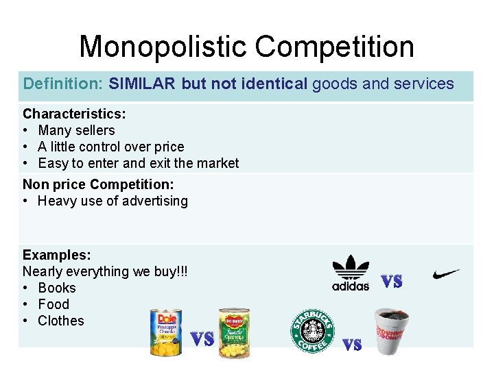 Monopolistic Competition Definition: SIMILAR but not identical goods and services Characteristics: • Many sellers