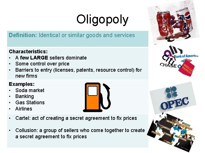 Oligopoly Definition: Identical or similar goods and services Characteristics: • A few LARGE sellers