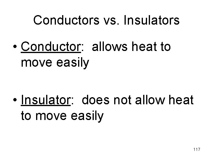 Conductors vs. Insulators • Conductor: allows heat to move easily • Insulator: does not