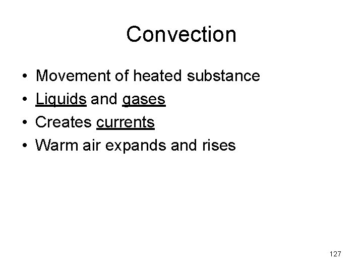 Convection • • Movement of heated substance Liquids and gases Creates currents Warm air