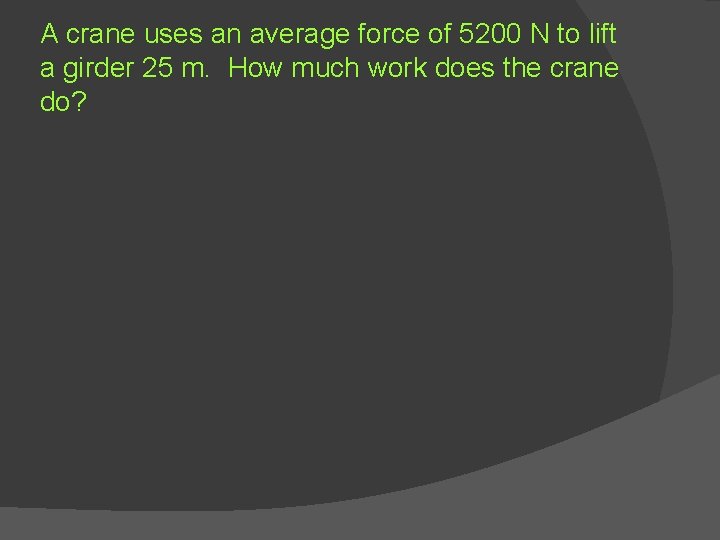 A crane uses an average force of 5200 N to lift a girder 25