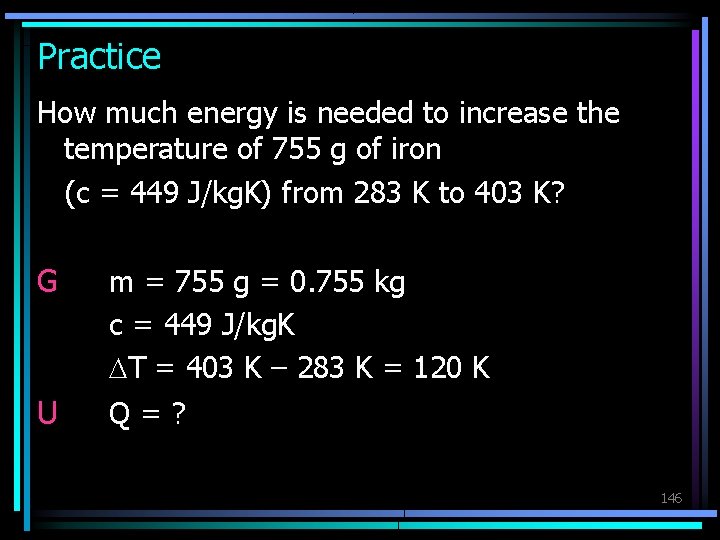 Practice How much energy is needed to increase the temperature of 755 g of