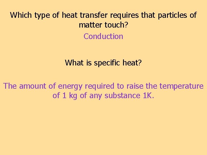 Which type of heat transfer requires that particles of matter touch? Conduction What is