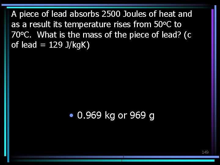 A piece of lead absorbs 2500 Joules of heat and as a result its