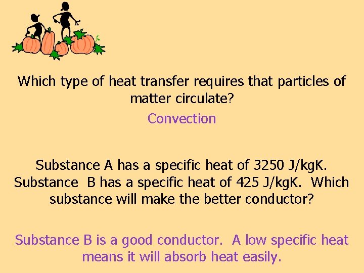 Which type of heat transfer requires that particles of matter circulate? Convection Substance A