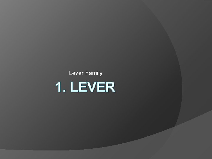 Lever Family 1. LEVER 