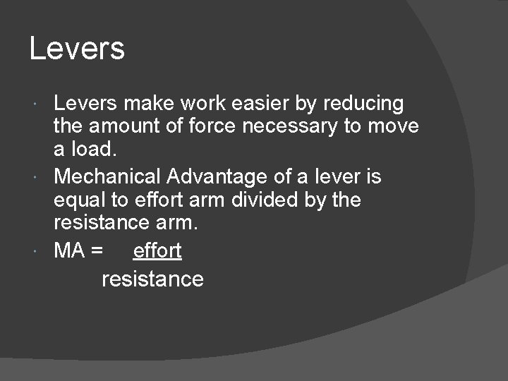 Levers make work easier by reducing the amount of force necessary to move a