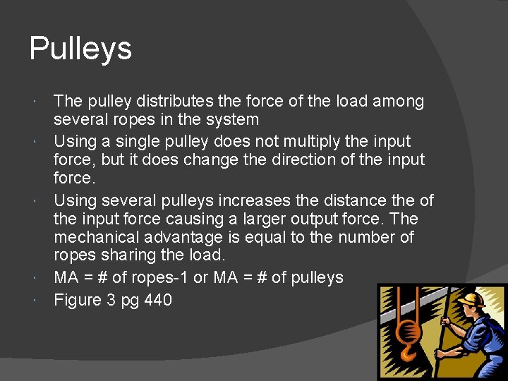 Pulleys The pulley distributes the force of the load among several ropes in the