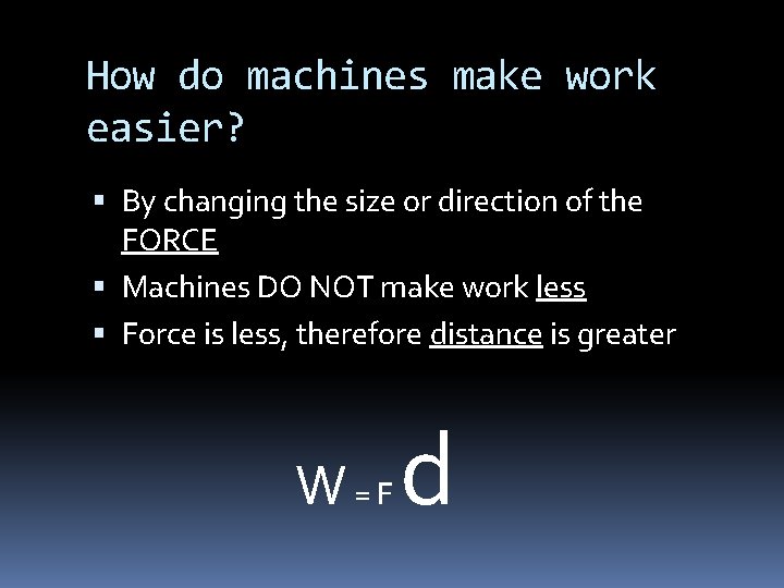 How do machines make work easier? By changing the size or direction of the