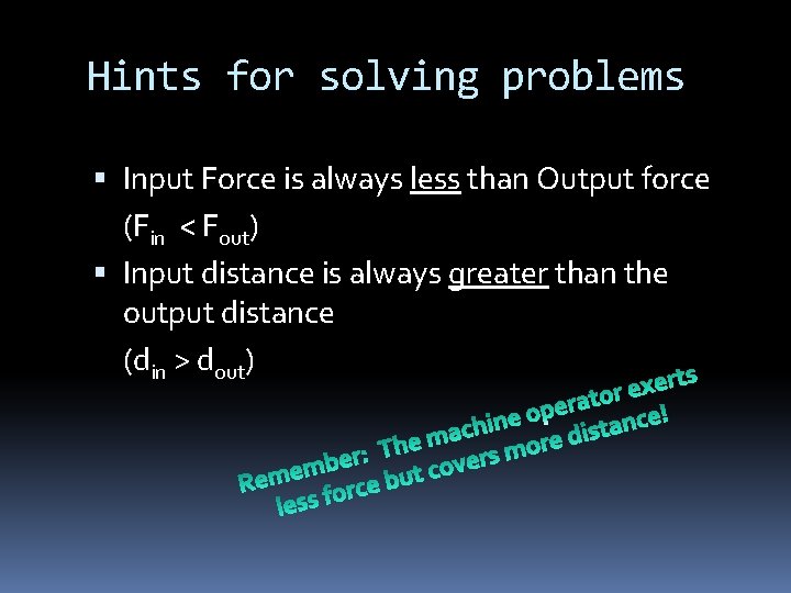 Hints for solving problems Input Force is always less than Output force (Fin <