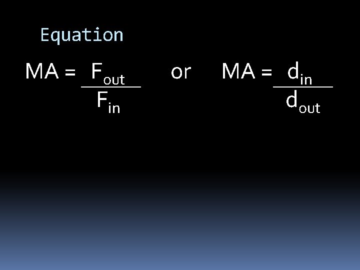 Equation MA = Fout Fin or MA = din dout 