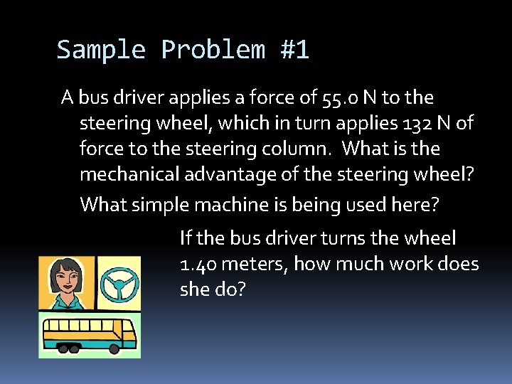 Sample Problem #1 A bus driver applies a force of 55. 0 N to