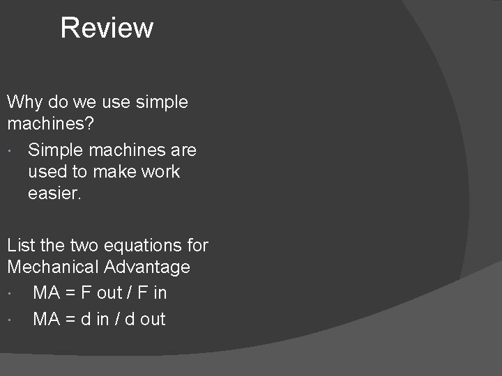 Review Why do we use simple machines? Simple machines are used to make work
