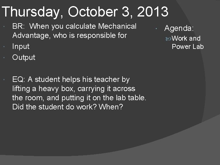 Thursday, October 3, 2013 BR: When you calculate Mechanical Advantage, who is responsible for