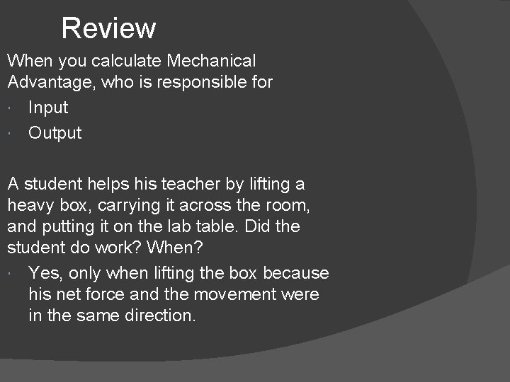 Review When you calculate Mechanical Advantage, who is responsible for Input Output A student