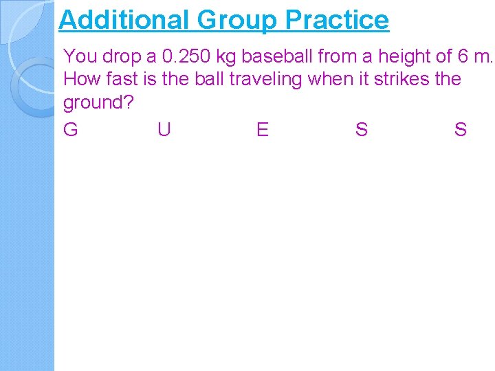 Additional Group Practice You drop a 0. 250 kg baseball from a height of
