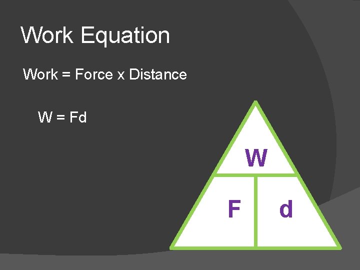Work Equation Work = Force x Distance W = Fd W F d 