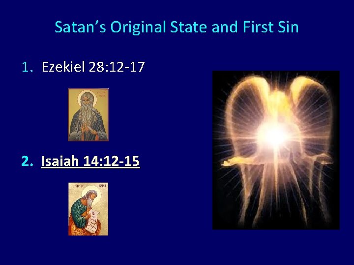 Satan’s Original State and First Sin 1. Ezekiel 28: 12 -17 2. Isaiah 14: