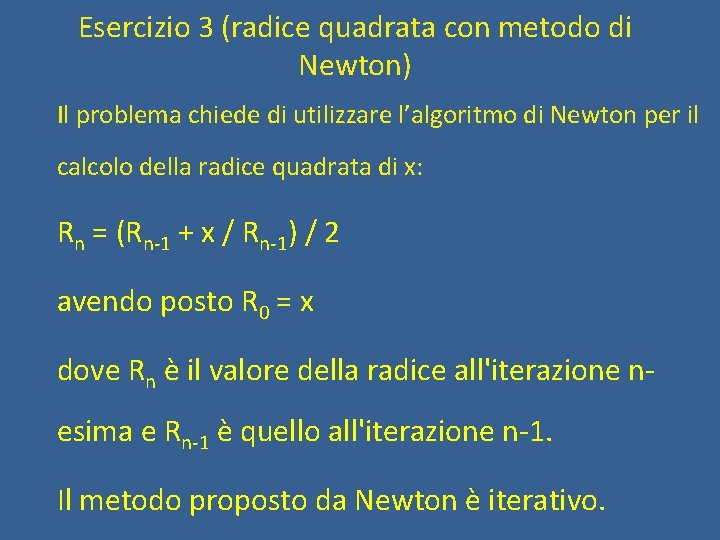 Esercizio 3 (radice quadrata con metodo di Newton) Il problema chiede di utilizzare l’algoritmo