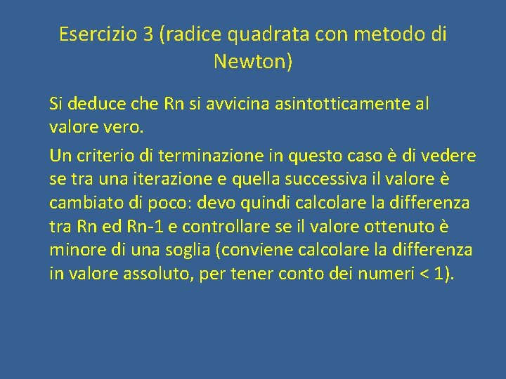 Esercizio 3 (radice quadrata con metodo di Newton) Si deduce che Rn si avvicina