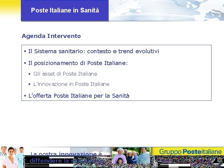 Poste Italiane in Sanità Agenda Intervento § Il Sistema sanitario: contesto e trend evolutivi