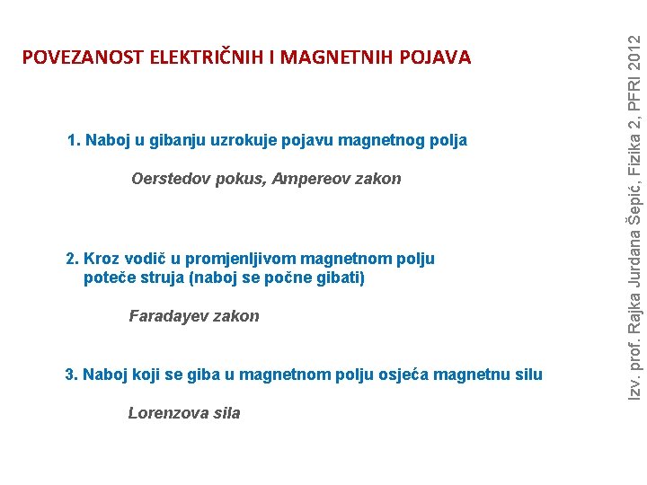 1. Naboj u gibanju uzrokuje pojavu magnetnog polja Oerstedov pokus, Ampereov zakon 2. Kroz