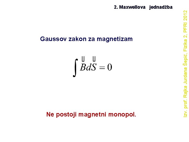 Gaussov zakon za magnetizam Ne postoji magnetni monopol. Izv. prof. Rajka Jurdana Šepić, Fizika
