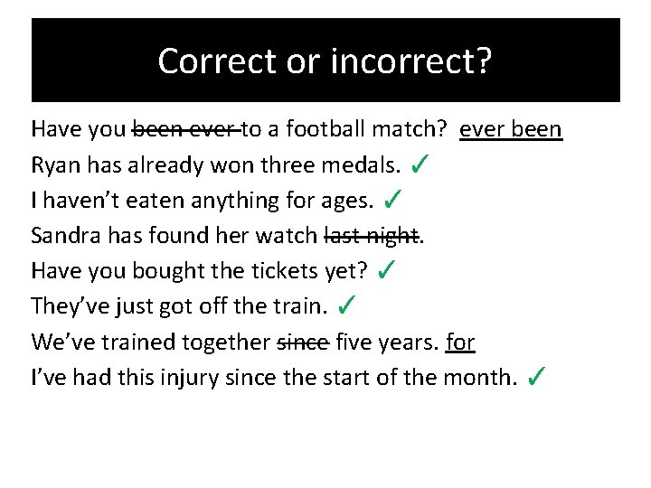 Correct or incorrect? Have you been ever to a football match? ever been Ryan