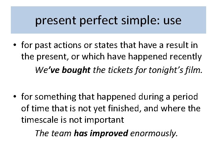 present perfect simple: use • for past actions or states that have a result