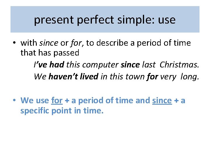 present perfect simple: use • with since or for, to describe a period of