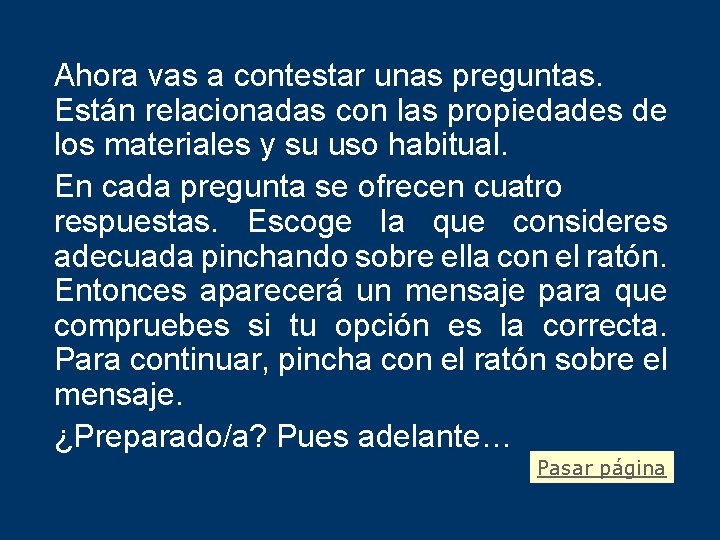 Ahora vas a contestar unas preguntas. Están relacionadas con las propiedades de los materiales