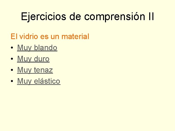 Ejercicios de comprensión II El vidrio es un material • Muy blando • Muy