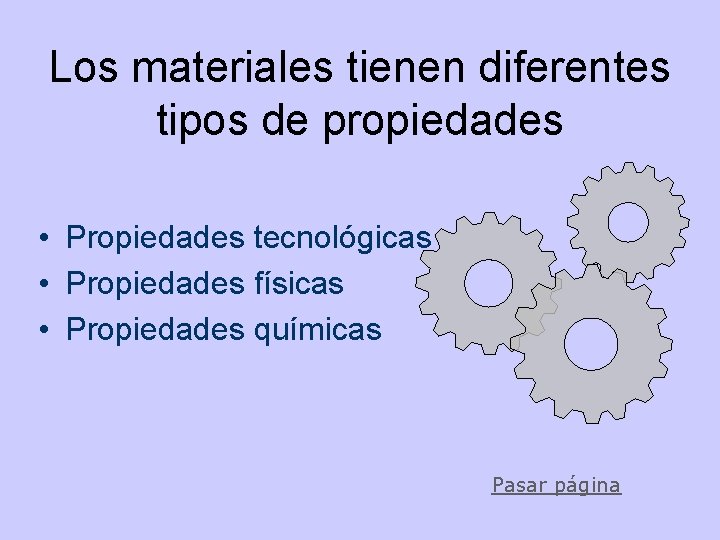Los materiales tienen diferentes tipos de propiedades • Propiedades tecnológicas • Propiedades físicas •