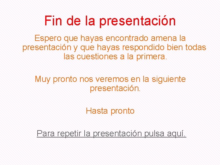 Fin de la presentación Espero que hayas encontrado amena la presentación y que hayas