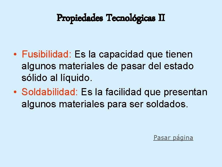 Propiedades Tecnológicas II • Fusibilidad: Es la capacidad que tienen algunos materiales de pasar