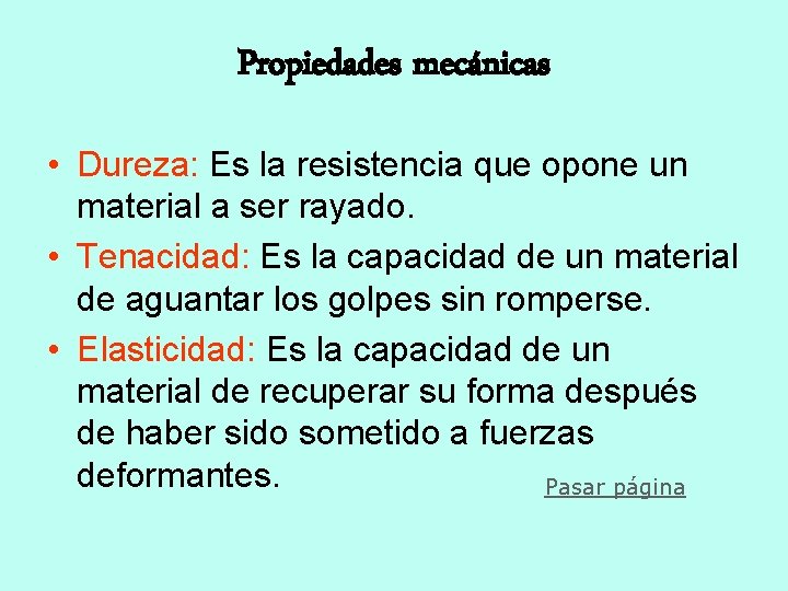 Propiedades mecánicas • Dureza: Es la resistencia que opone un material a ser rayado. Propiedades mecánicas • Dureza: Es la resistencia que opone un material a ser rayado.