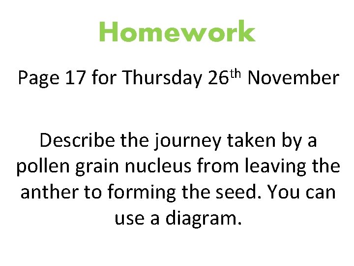 Homework Page 17 for Thursday 26 th November Describe the journey taken by a