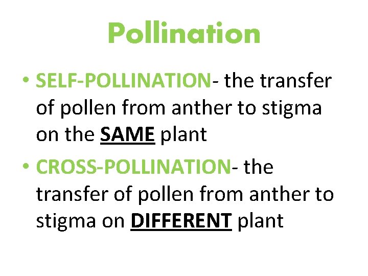 Pollination • SELF-POLLINATION- the transfer of pollen from anther to stigma on the SAME