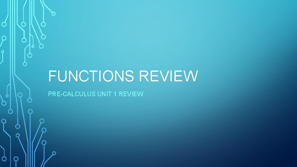 FUNCTIONS REVIEW PRE-CALCULUS UNIT 1 REVIEW 