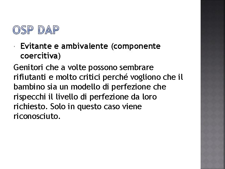 Evitante e ambivalente (componente coercitiva) Genitori che a volte possono sembrare rifiutanti e molto