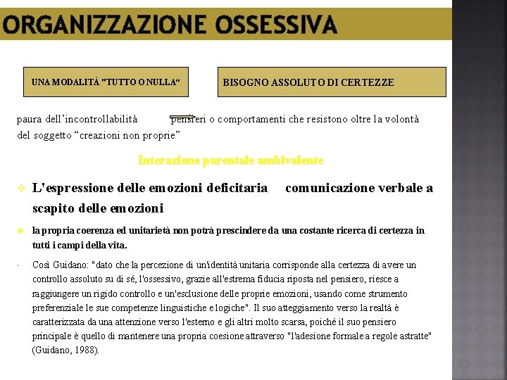 ORGANIZZAZIONE OSSESSIVA UNA MODALITÀ "TUTTO O NULLA“ BISOGNO ASSOLUTO DI CERTEZZE paura dell’incontrollabilità pensieri