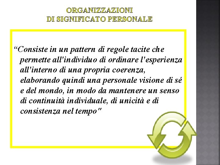 ORGANIZZAZIONI DI SIGNIFICATO PERSONALE “Consiste in un pattern di regole tacite che permette all'individuo