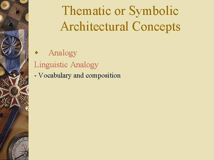 Thematic or Symbolic Architectural Concepts w Analogy Linguistic Analogy - Vocabulary and composition 